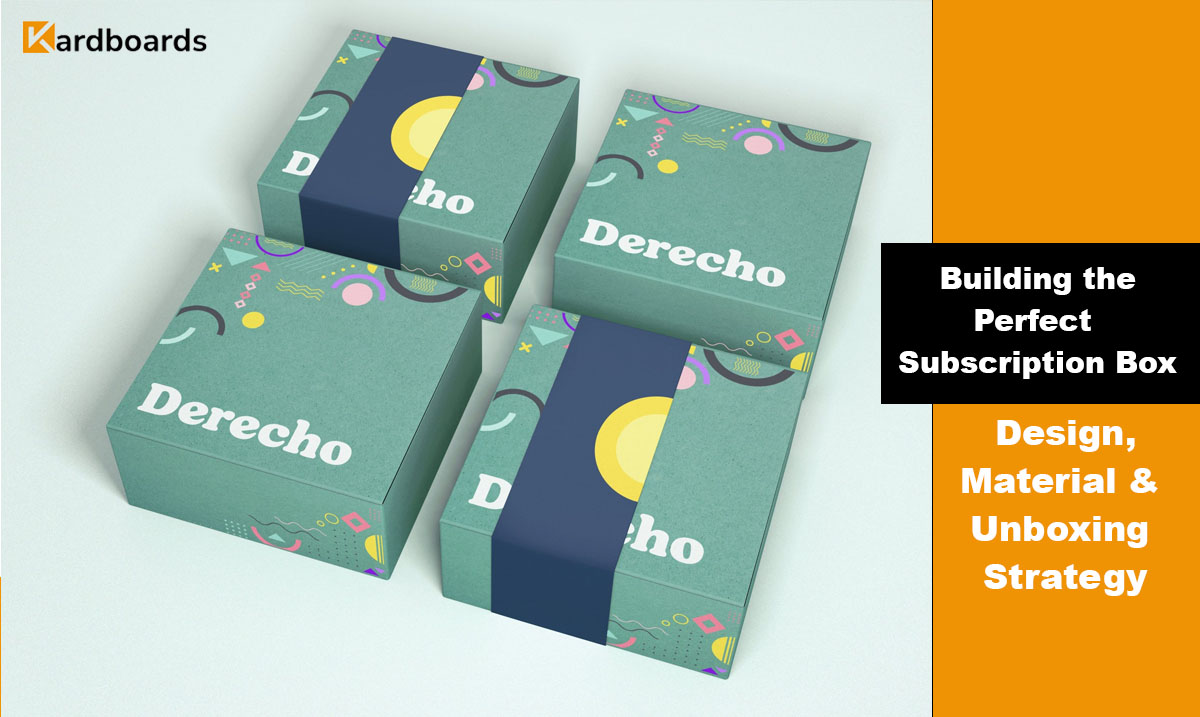 Building the Perfect Subscription Box: Design, Material & Unboxing Strategy