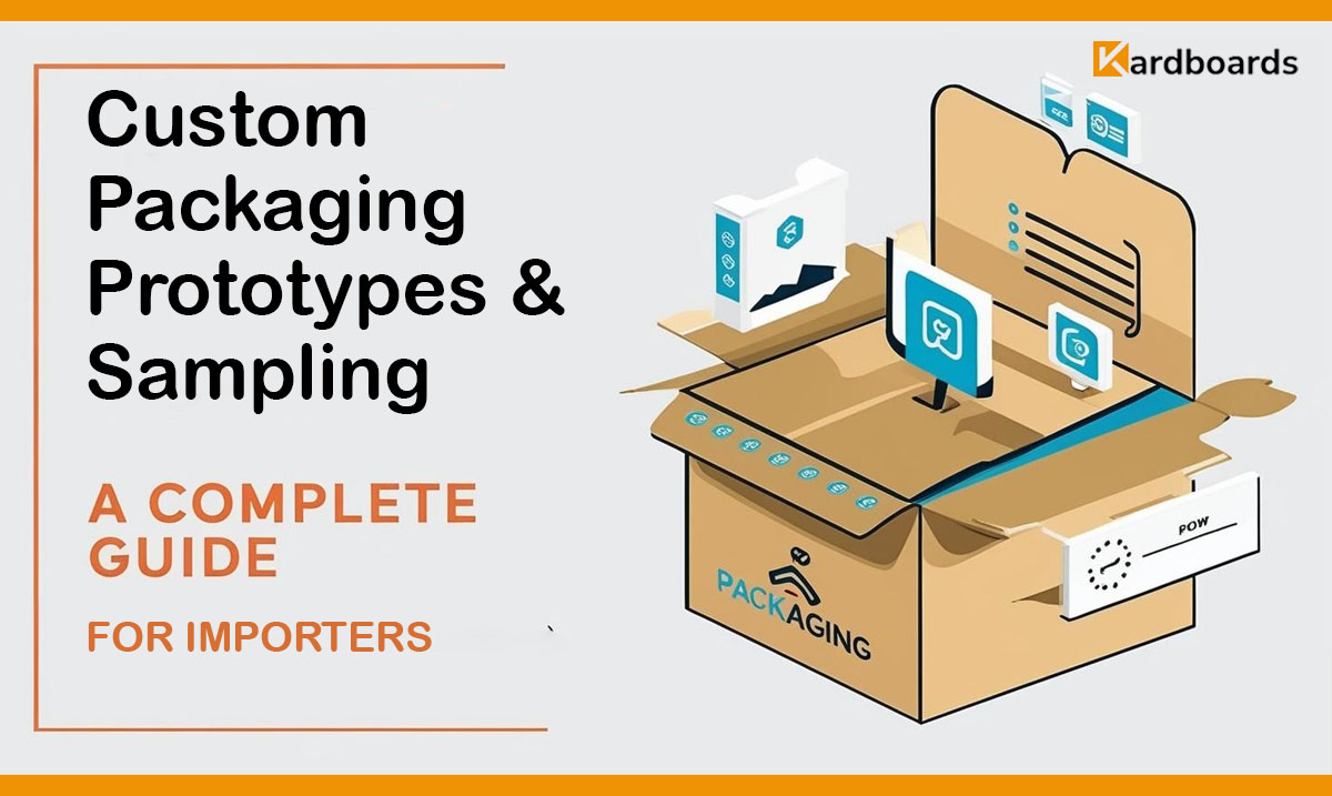Custom Packaging Prototypes & Sampling: A Complete Guide for Importers



