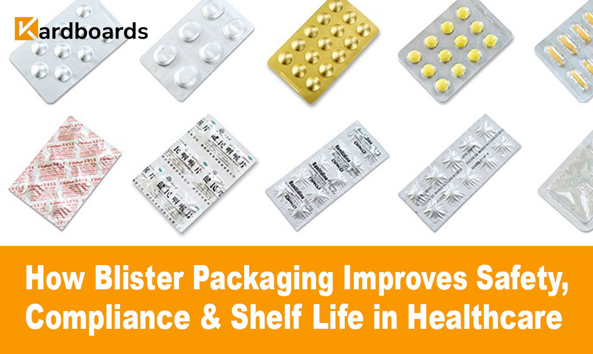 How Blister Packaging Improves Safety, Compliance & Shelf Life in Healthcare