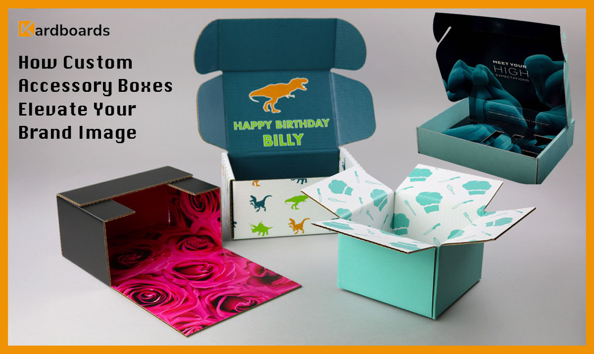 How Custom Accessory Boxes Elevate Your Brand Image
