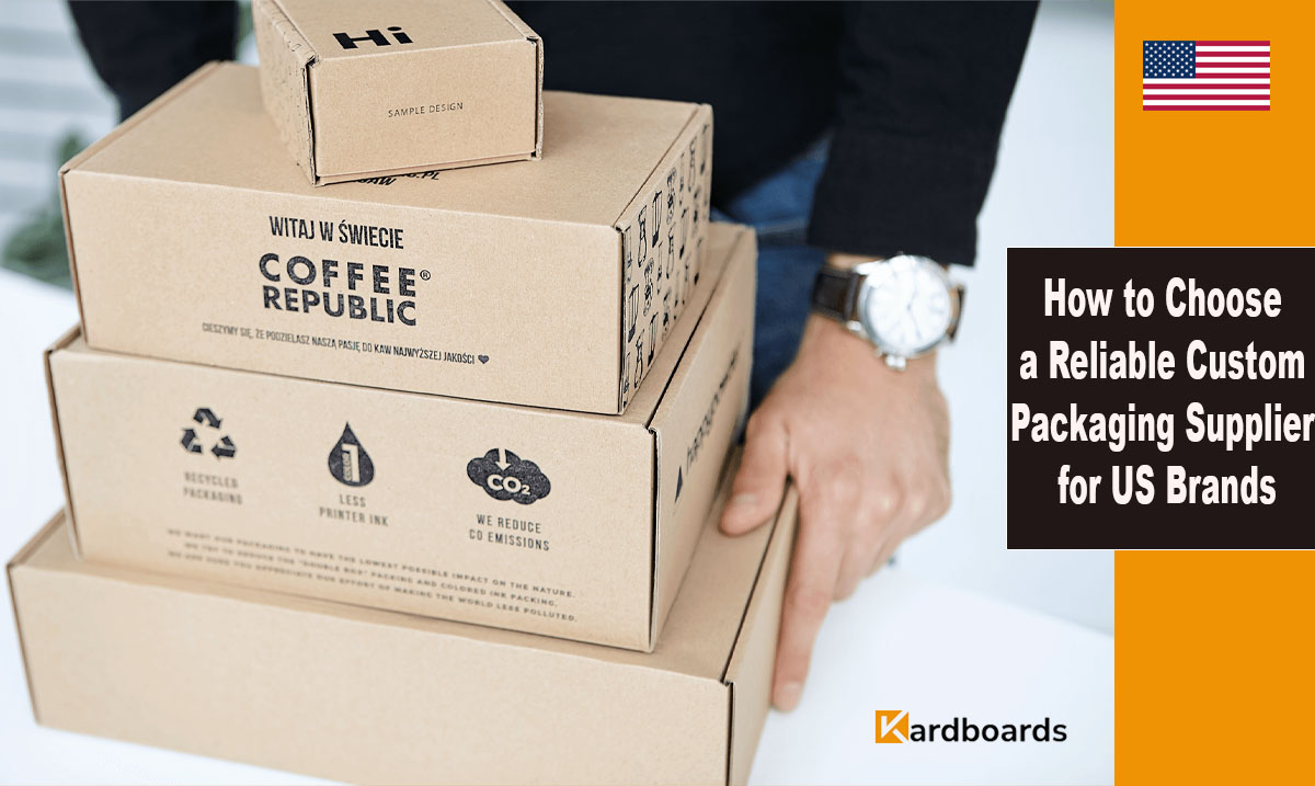 How to Choose a Reliable Custom Packaging Supplier for US Brands

