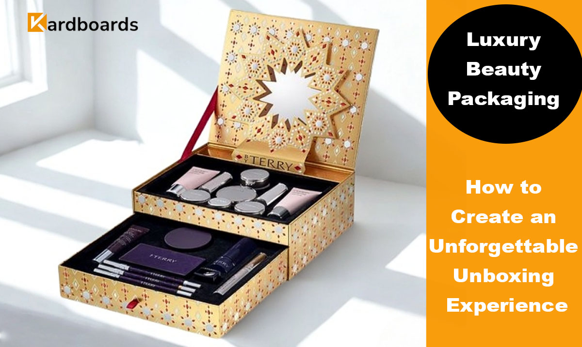 Luxury Beauty Packaging: How to Create an Unforgettable Unboxing Experience