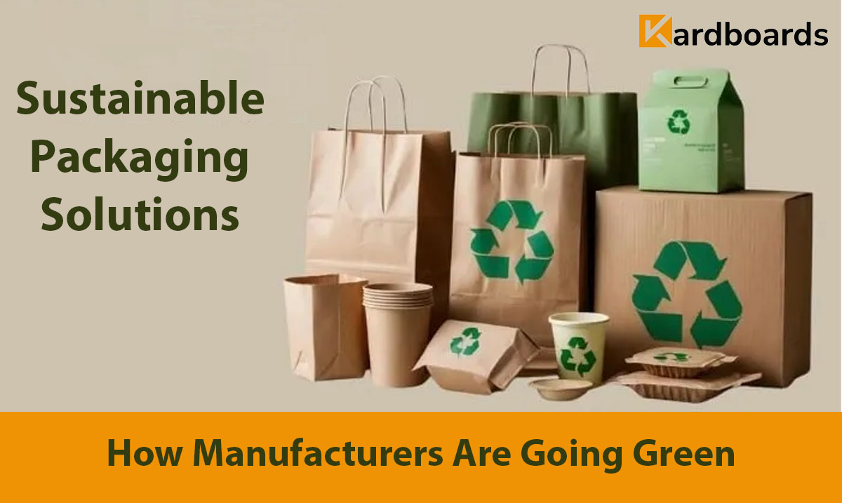 Sustainable Packaging Solutions: How Manufacturers Are Going Green
