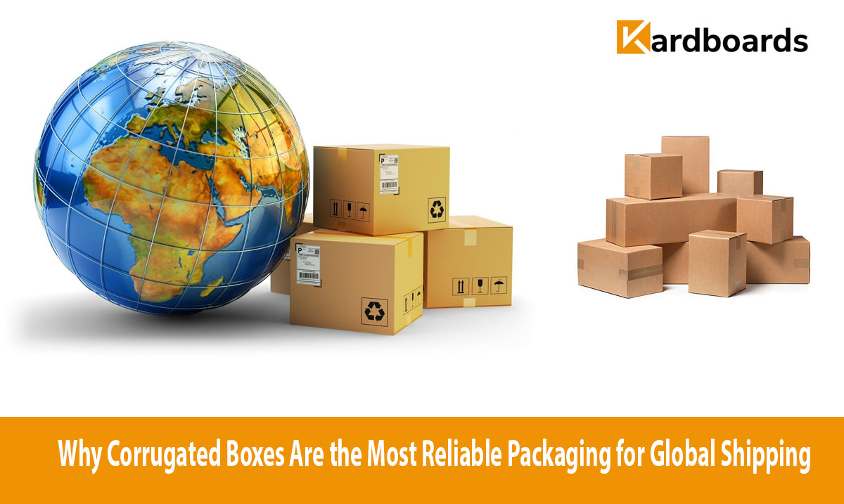 Why Corrugated Boxes Are the Most Reliable Packaging for Global Shipping
